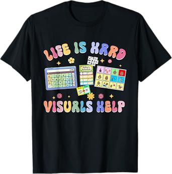 Life Is Hard Visuals Help Special Education Teacher SPED T-Shirt