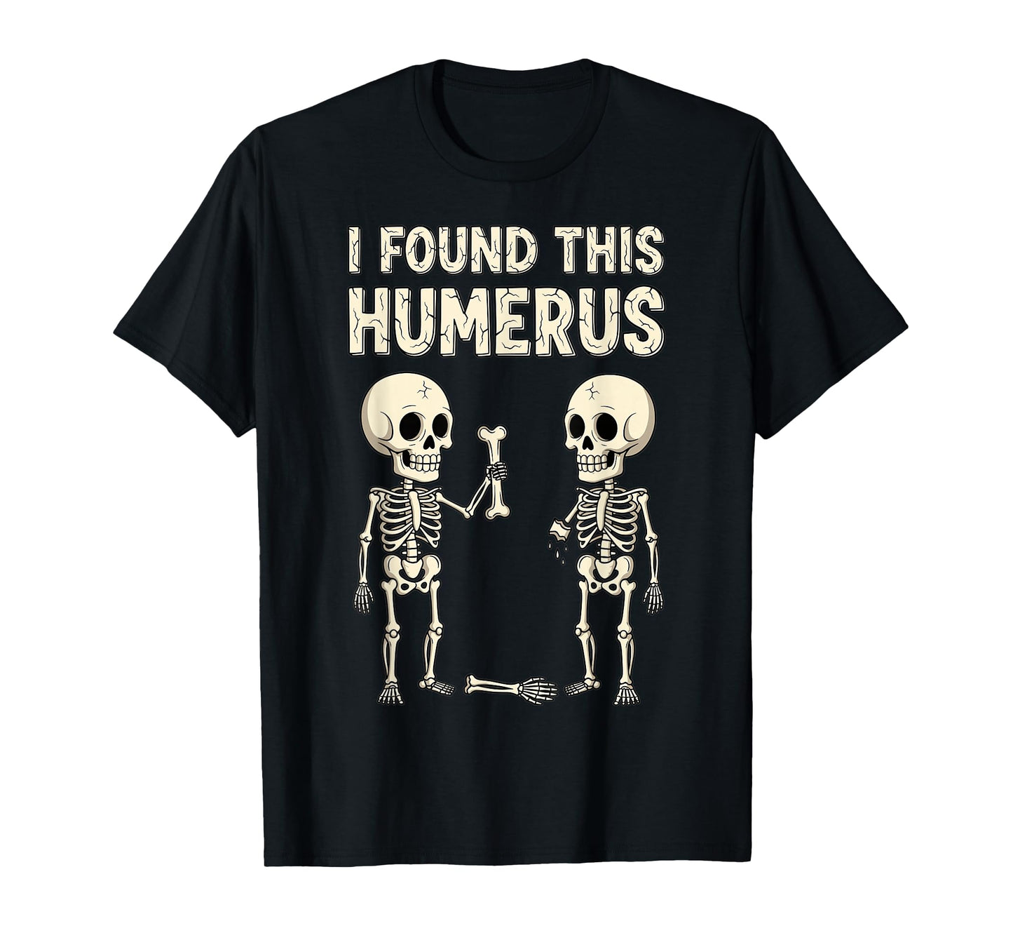I Found This Humerus Skeleton Funny Halloween Joke T-Shirt