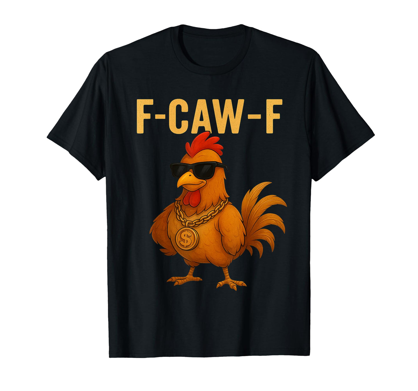F-Caw-F Funny Chicken Humor Quote Rooster Meme Novelty T-Shirt