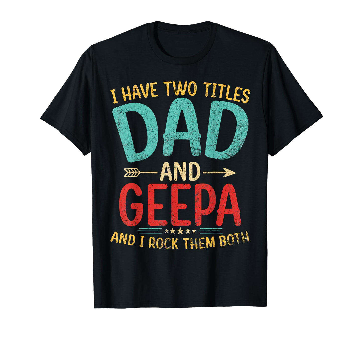 I Have Two Titles Dad And Geepa Father's Day Grandpa Gift T-Shirt
