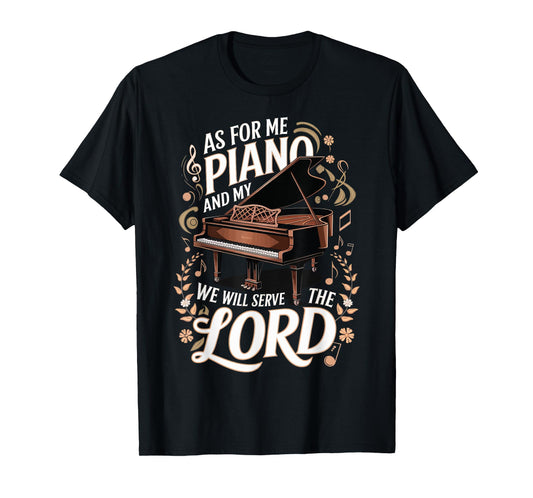 As For Me And My Piano We Will Serve The Lord T-Shirt