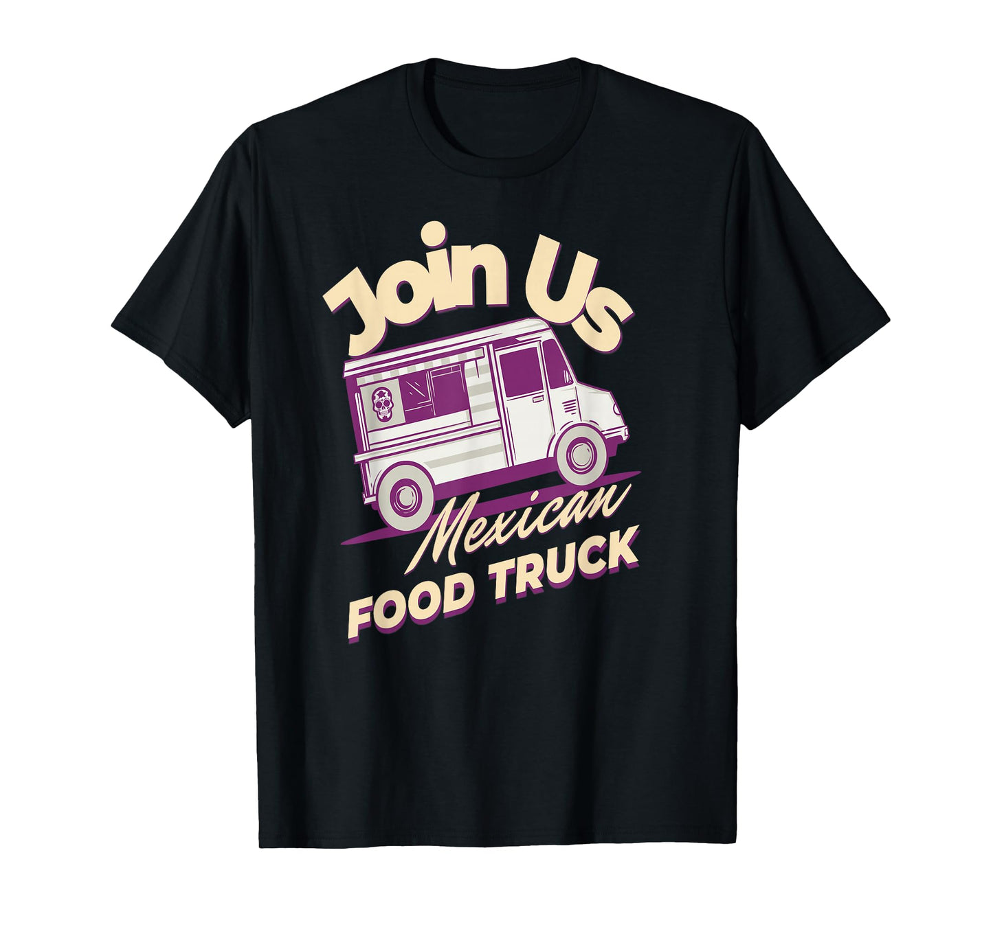 Join Us for Mexican Street Food Truck Humor T-Shirt