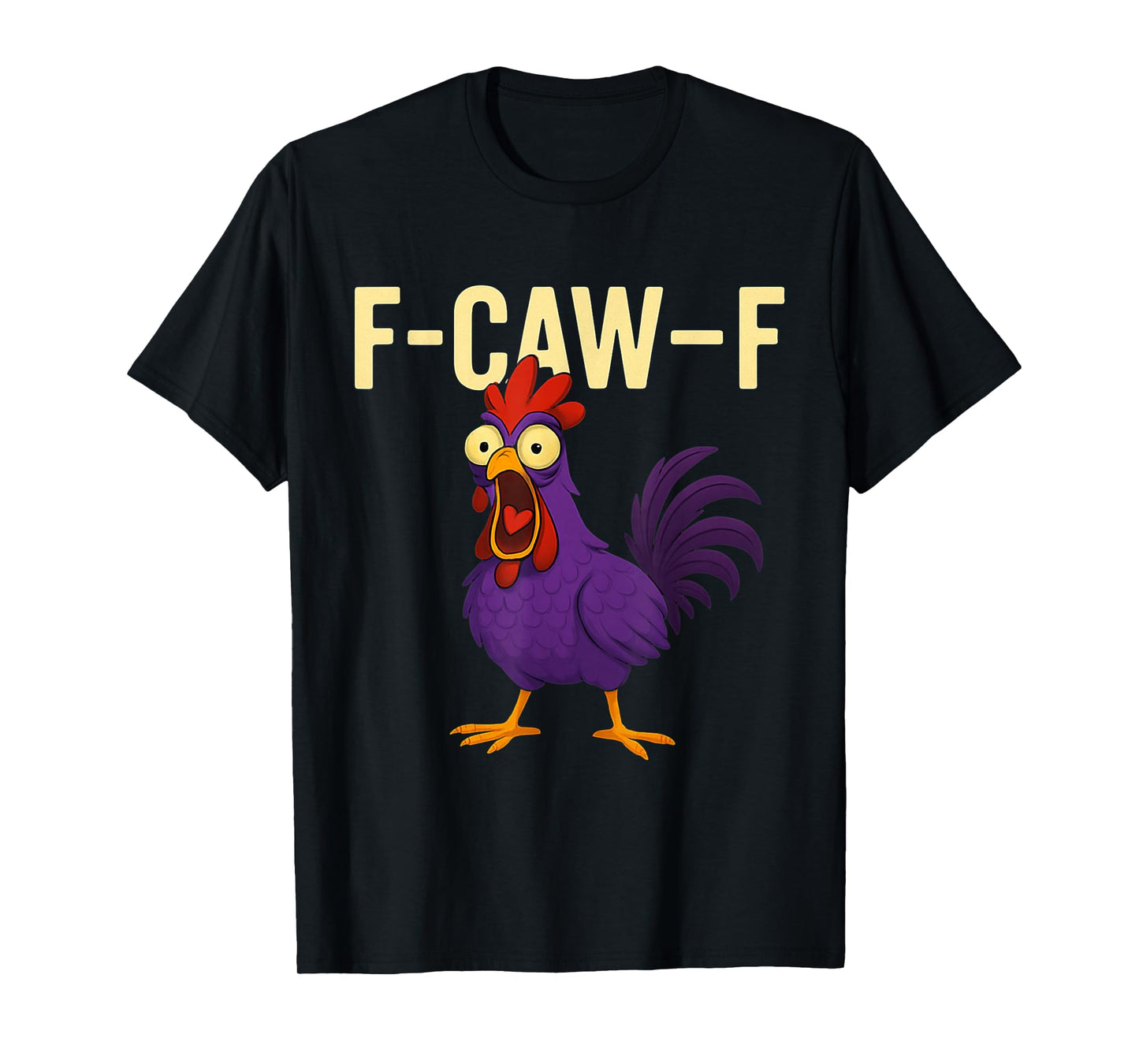 F-CAW-F Funny Rooster Chicken Farm Animal Humor Bird Lovers T-Shirt