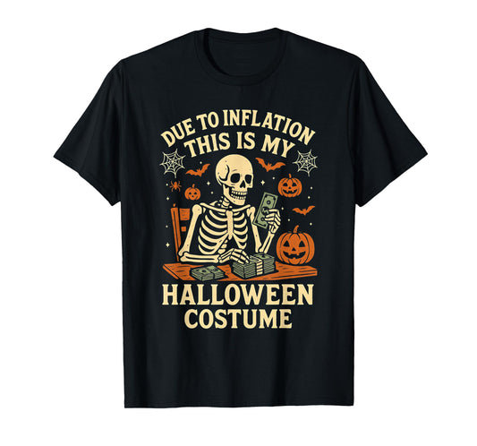 Due to Inflation This is My Halloween Costume Funny Skeleton T-Shirt