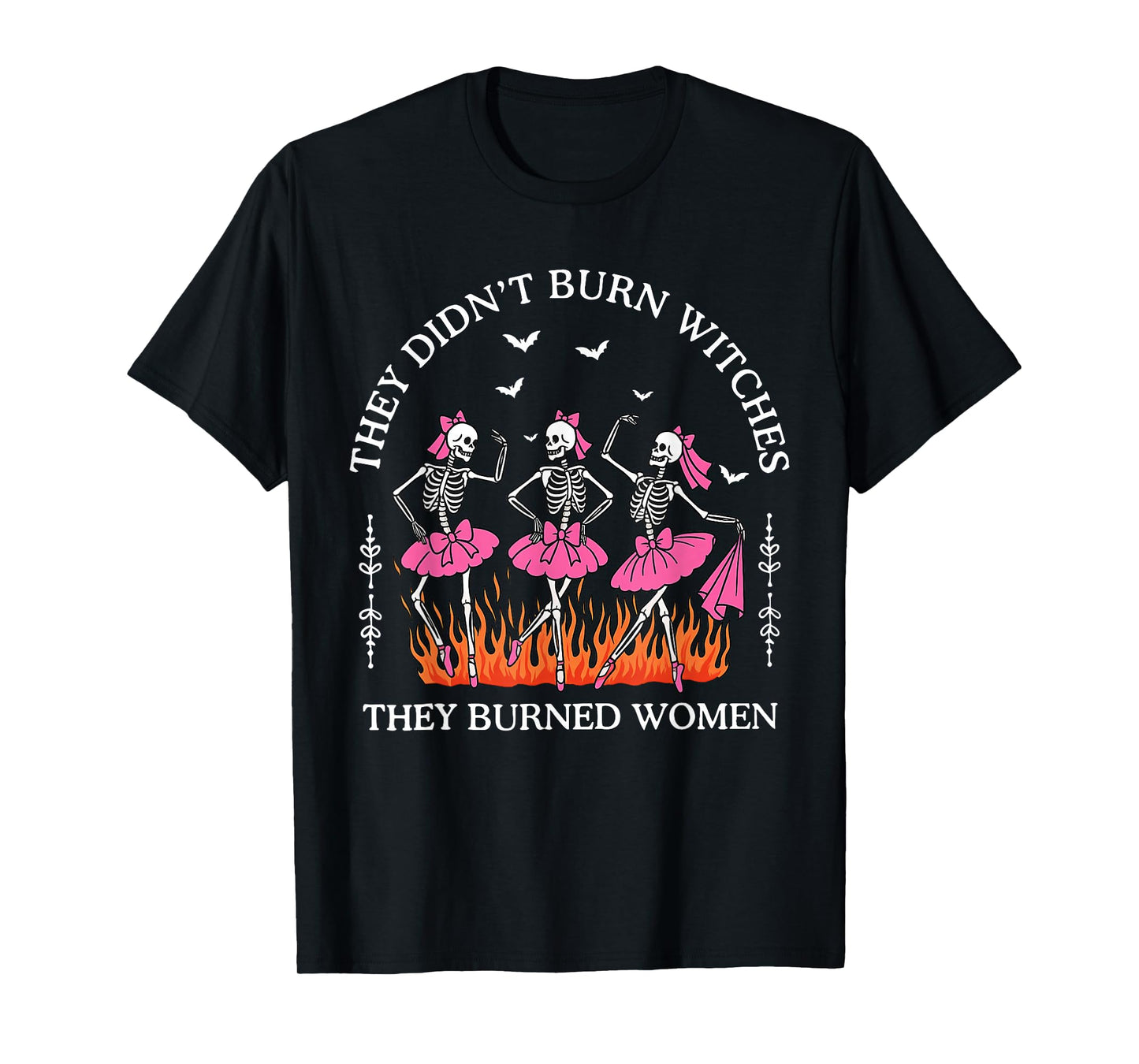 They Didn't Burn Witches They Burned Women Witchy Feminist T-Shirt