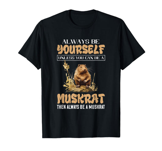 Amazing Muskrat Wilderness Lovers Muskrat Always Be Yourself Animal Lover T-Shirt - Black - Small - Unisex-Adults & Kids - Short Sleeve - Regular Fit - Cotton, Polyester
