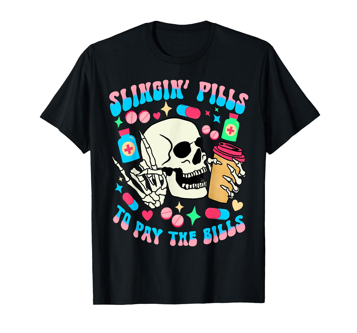 Slinging pills to pay the bills pill bottle medical pharmacy T-Shirt
