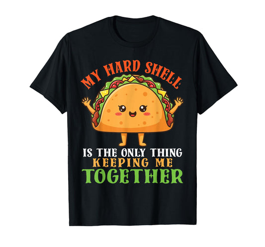Cute Taco My Hard Shell The Only Thing Keeping Me Together T-Shirt