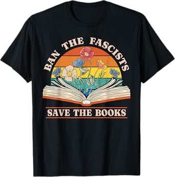 Ban The Fascists Save The Books Funny Book Lover Worm Nerd T-Shirt
