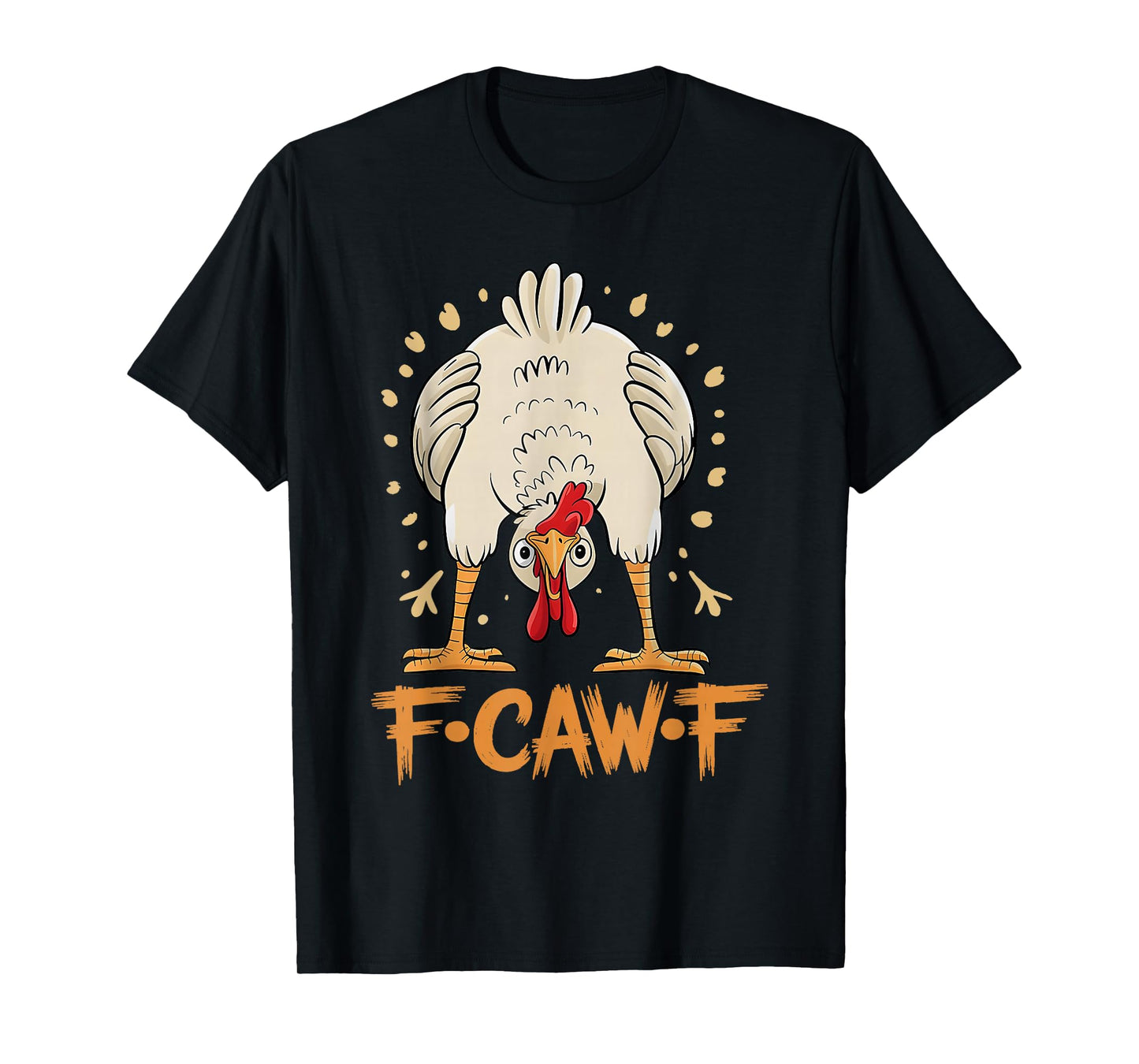 F-Caw-F Funny Chicken Sayings Men Women T-Shirt