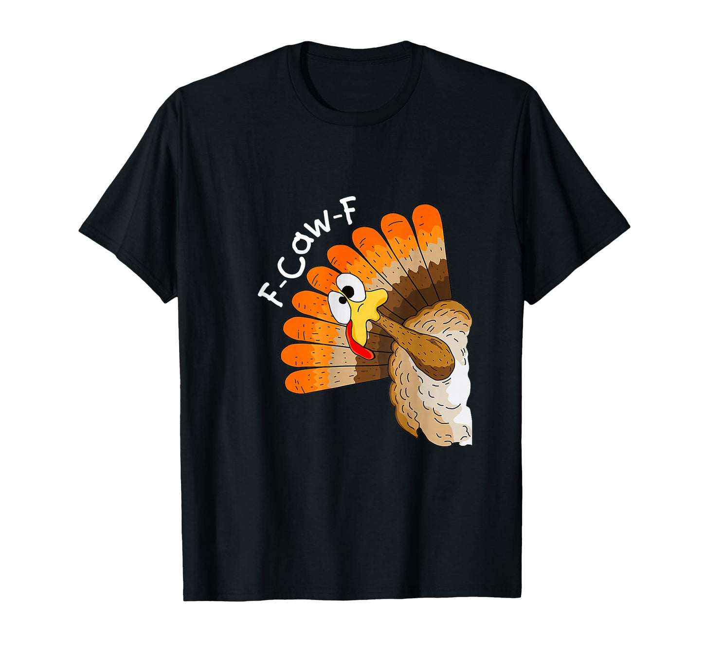 Turkey F-Caw-F Funny Thanksgiving T-Shirt