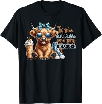 Cute Highland Cow I'm Not A Hot Mess Im A Spicy Disaster T-Shirt