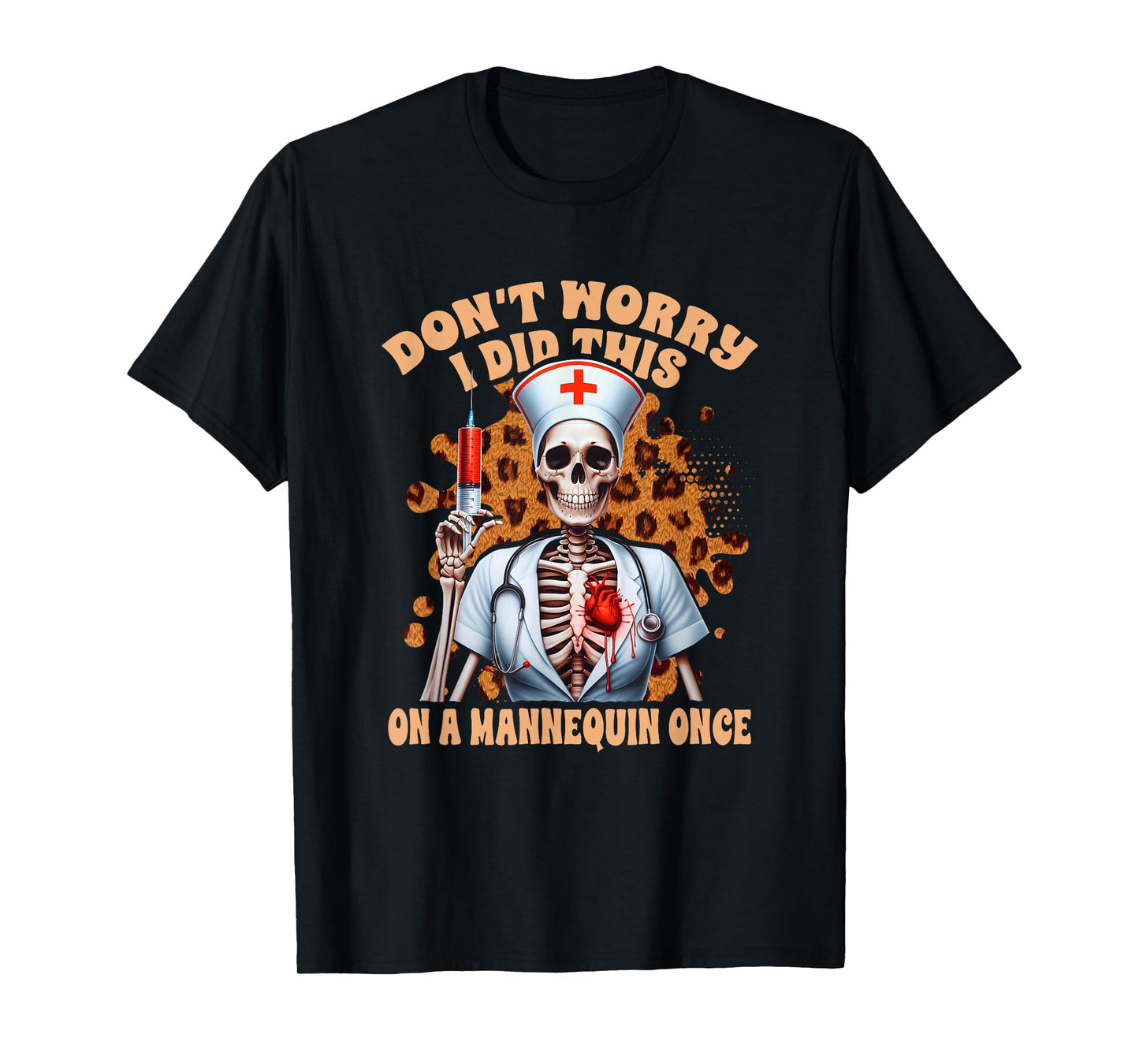 Don't Worry I Did This On A Mannequin Once Skeleton Nurse T-Shirt