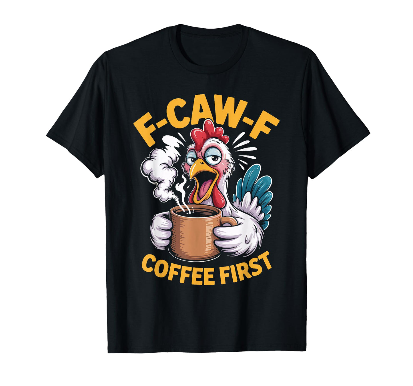F-Caw-F Funny Chicken Coffee First Sarcastic F Caw F Meme T-Shirt