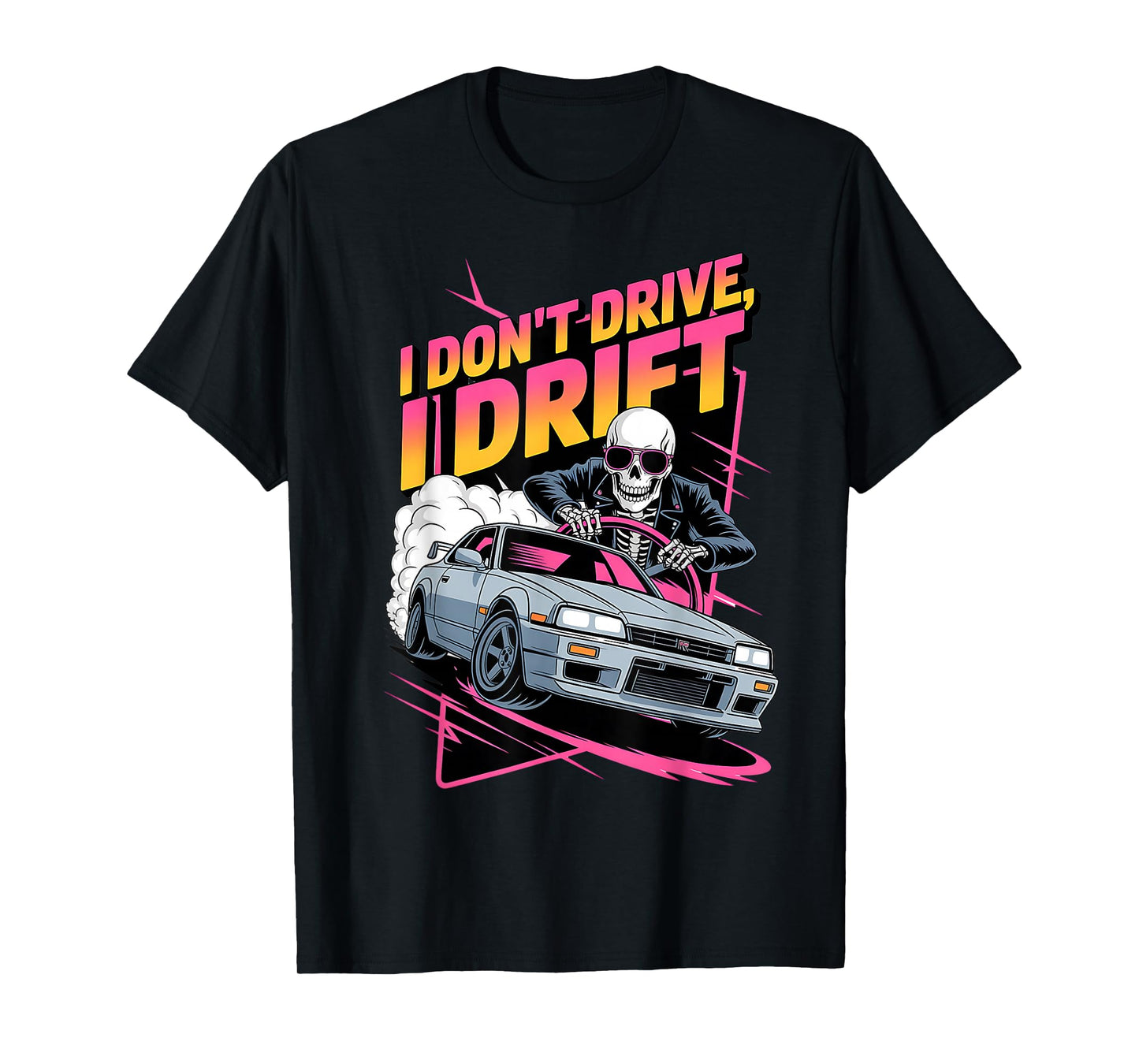 Funny Drifting Car Skeleton Racer JDM I Don’t Drive I Drift T-Shirt