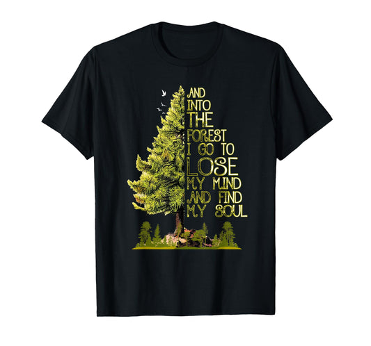 And Into The Forest I Go To Lose My Mind And Find My Soul T-Shirt