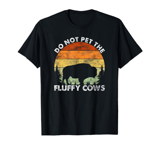 Do Not Pet The Fluffy Cows Funny Bison Lover T-Shirt