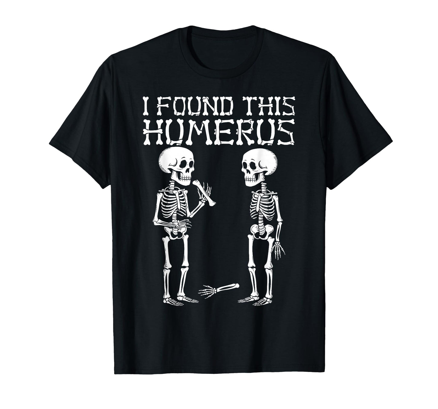 I Found This Humerus Spooky Skeleton Funny Halloween Pun T-Shirt