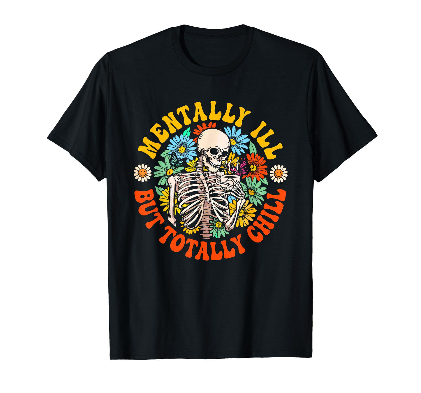 Mentally Ill But Totally Chill Skeleton T-Shirt