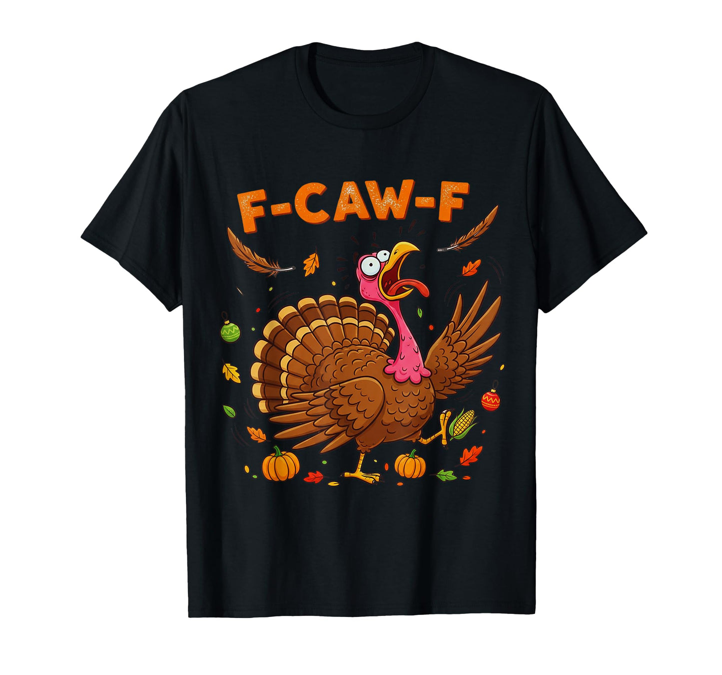 FCAWF Turkey Pumpkin Funny Thanksgiving Turkey F-CAW-F T-Shirt
