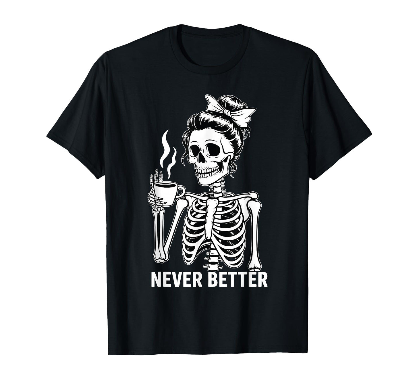 Skeleton Drinking Coffee Never Better for Women Halloween T-Shirt