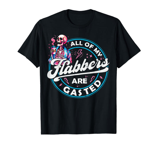 All Of My Flabbers Are Gasted Skeleton Funny Halloween T-Shirt