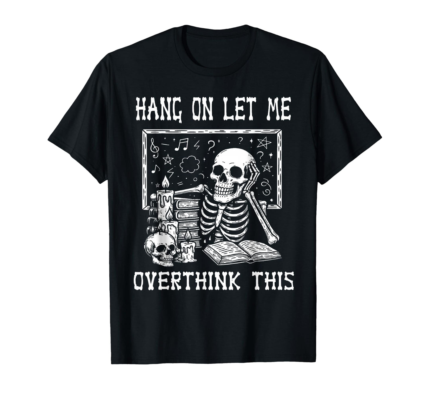 Funny Skeleton Halloween Hang On Let Me Overthink This T-Shirt
