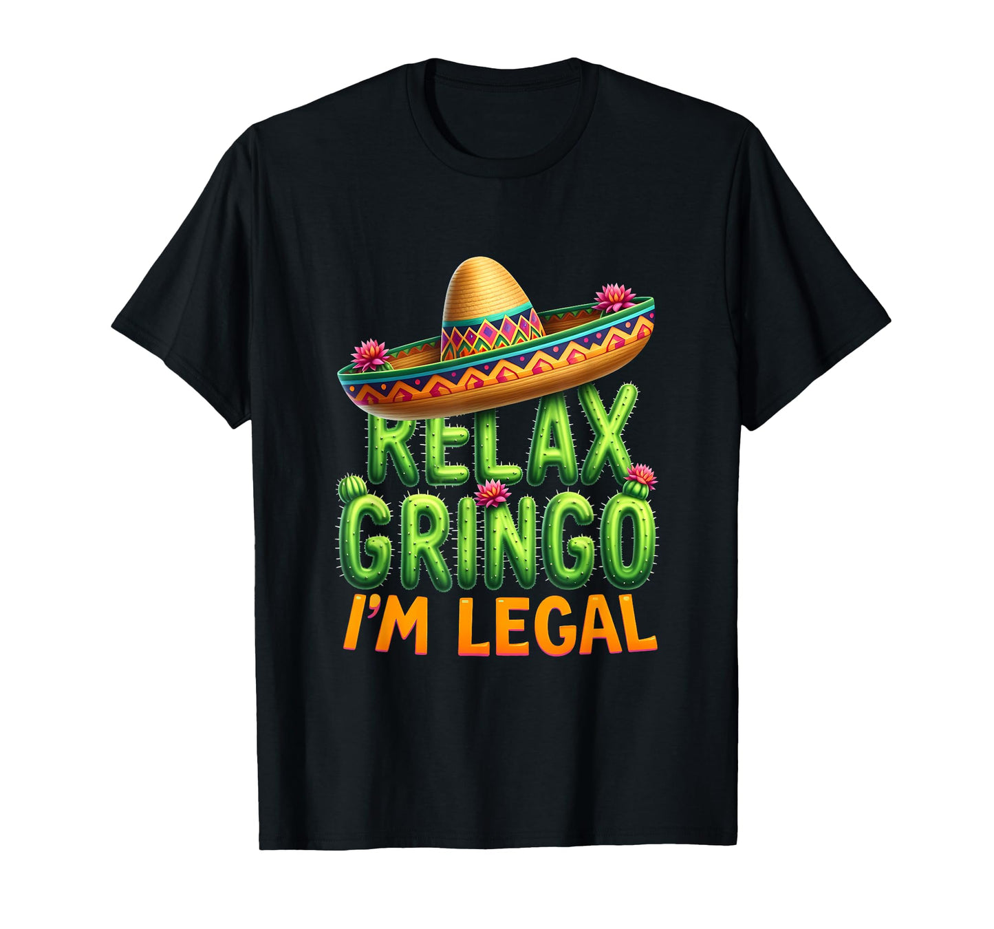 Funny Cinco De Mayo Mexican Immigrant Relax Gringo Im Legal T-Shirt