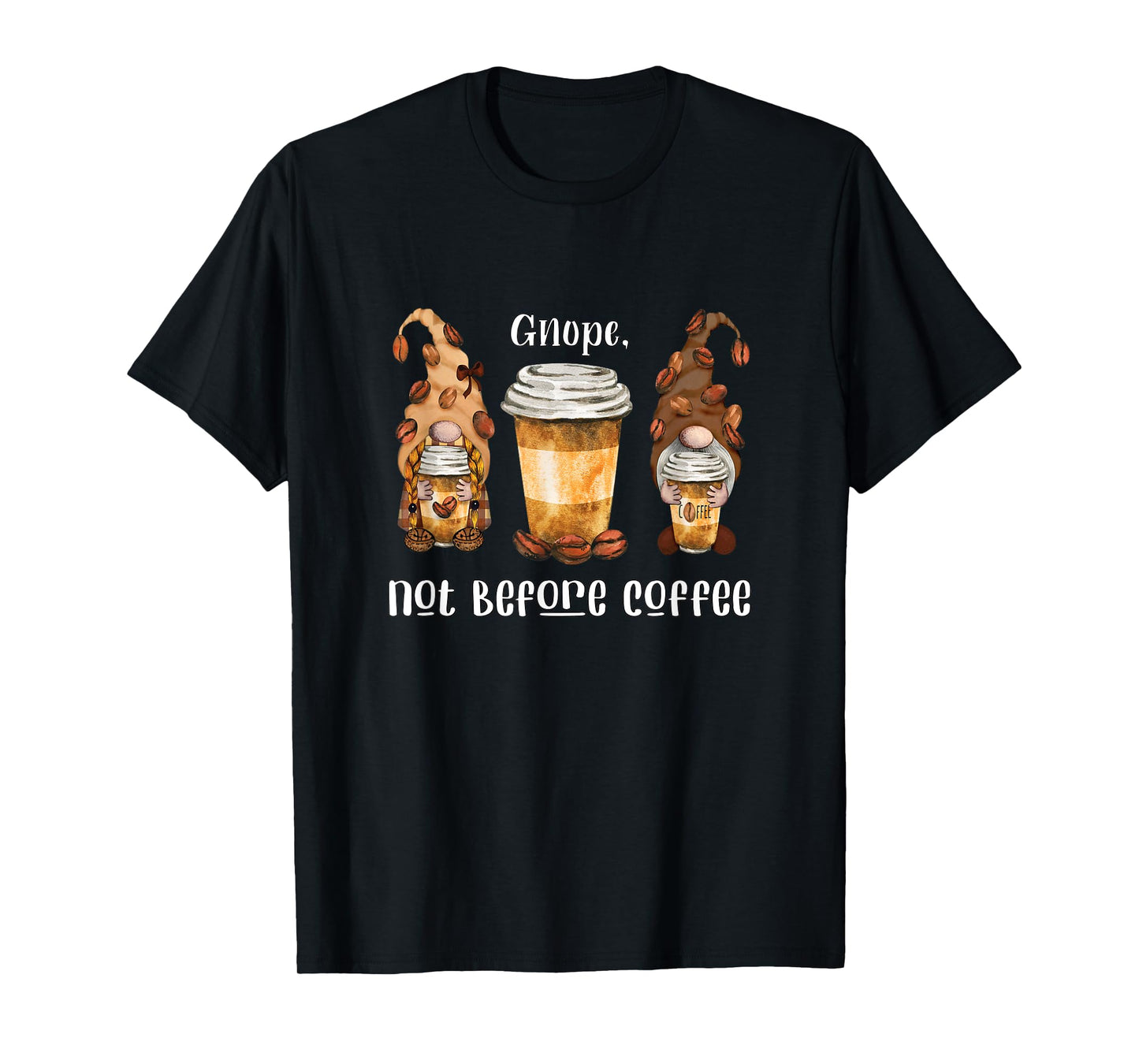 Gnope Not Before Coffee Cute Gnome Graphic Coffee Cup Beans T-Shirt