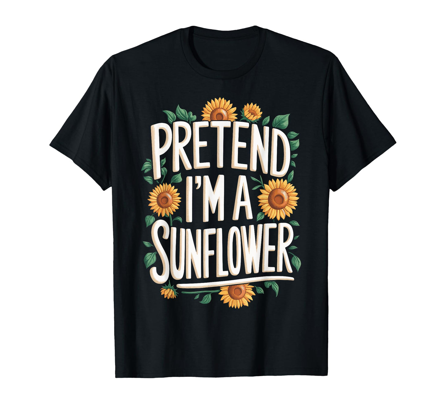 Pretend Im A Sunflower T-Shirt