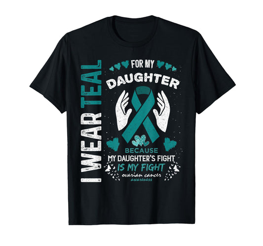 I Wear Teal for My Daughter Ovarian Cancer Ribbon Awareness T-Shirt