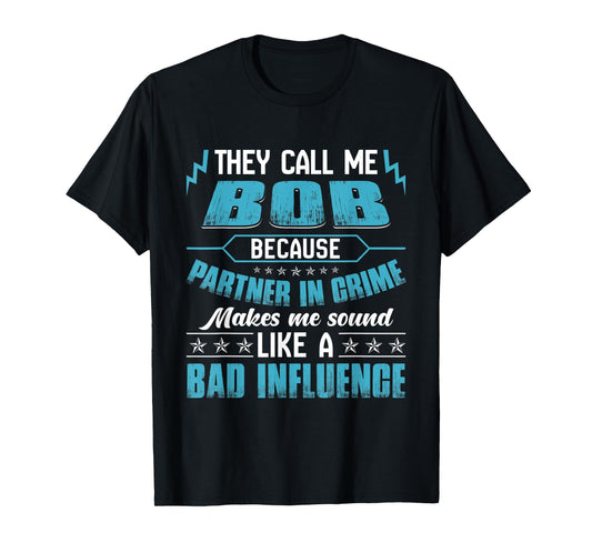 They Call Me BOB Because Partner In Crime T-Shirt