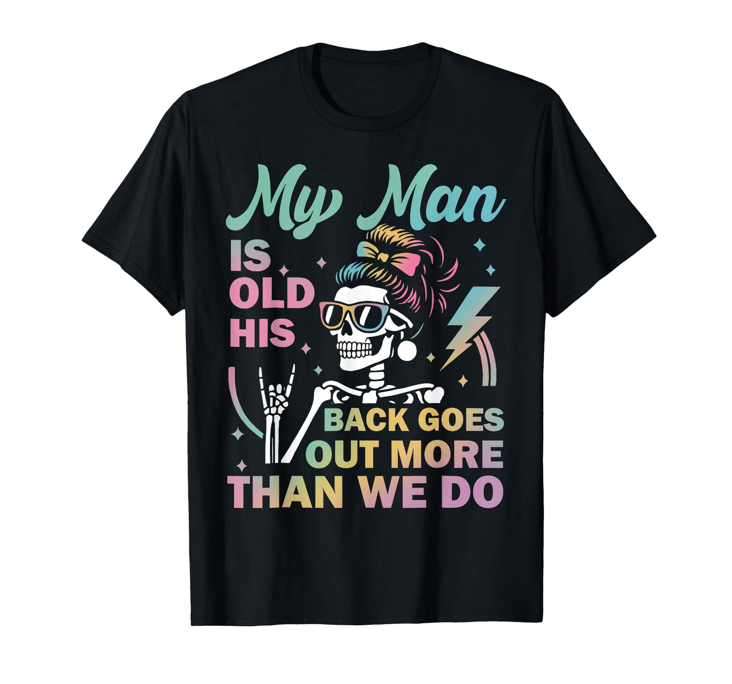 My Man is Old his Back goes Out More Than we do Funny Quote T-Shirt
