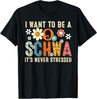 I Want To Be A Schwa It's Never Stressed T-Shirt
