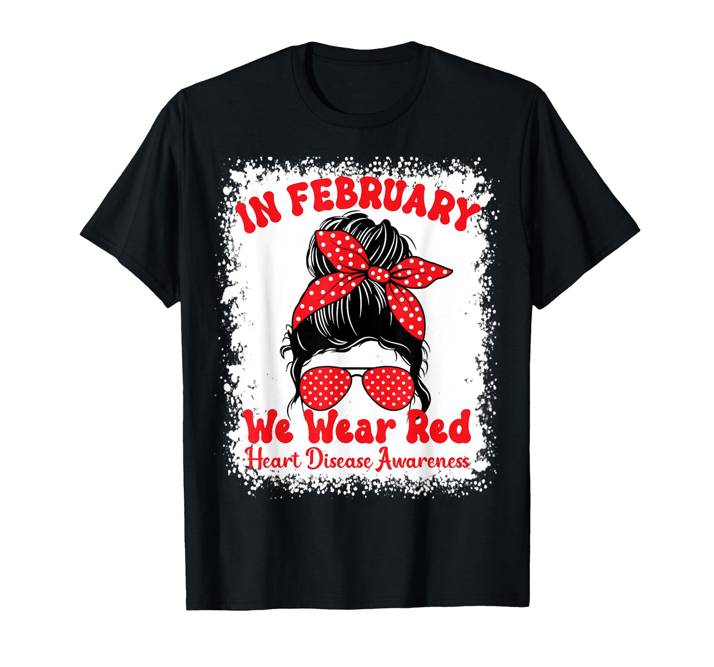 In February We Wear Red Heart Disease Awareness Messy Bun T-Shirt