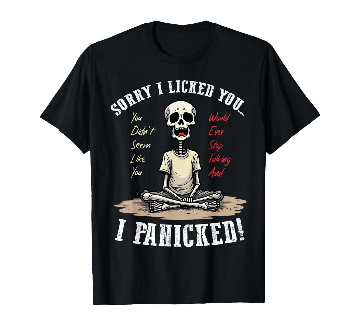 Sorry I Licked Someone They Didn't Seem Like You Would Ever T-Shirt