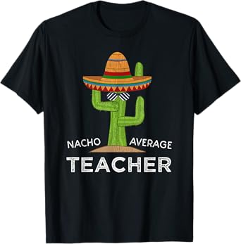 Fun Teacher Appreciation Humor | Funny Nacho Average Teacher T-Shirt