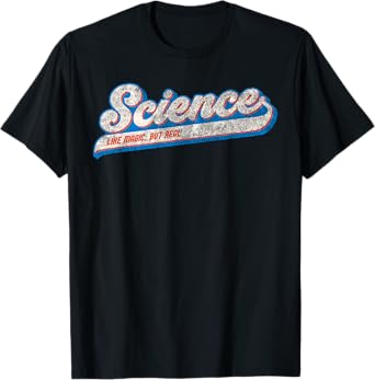 Science its like Magic but Real - Science T-Shirt
