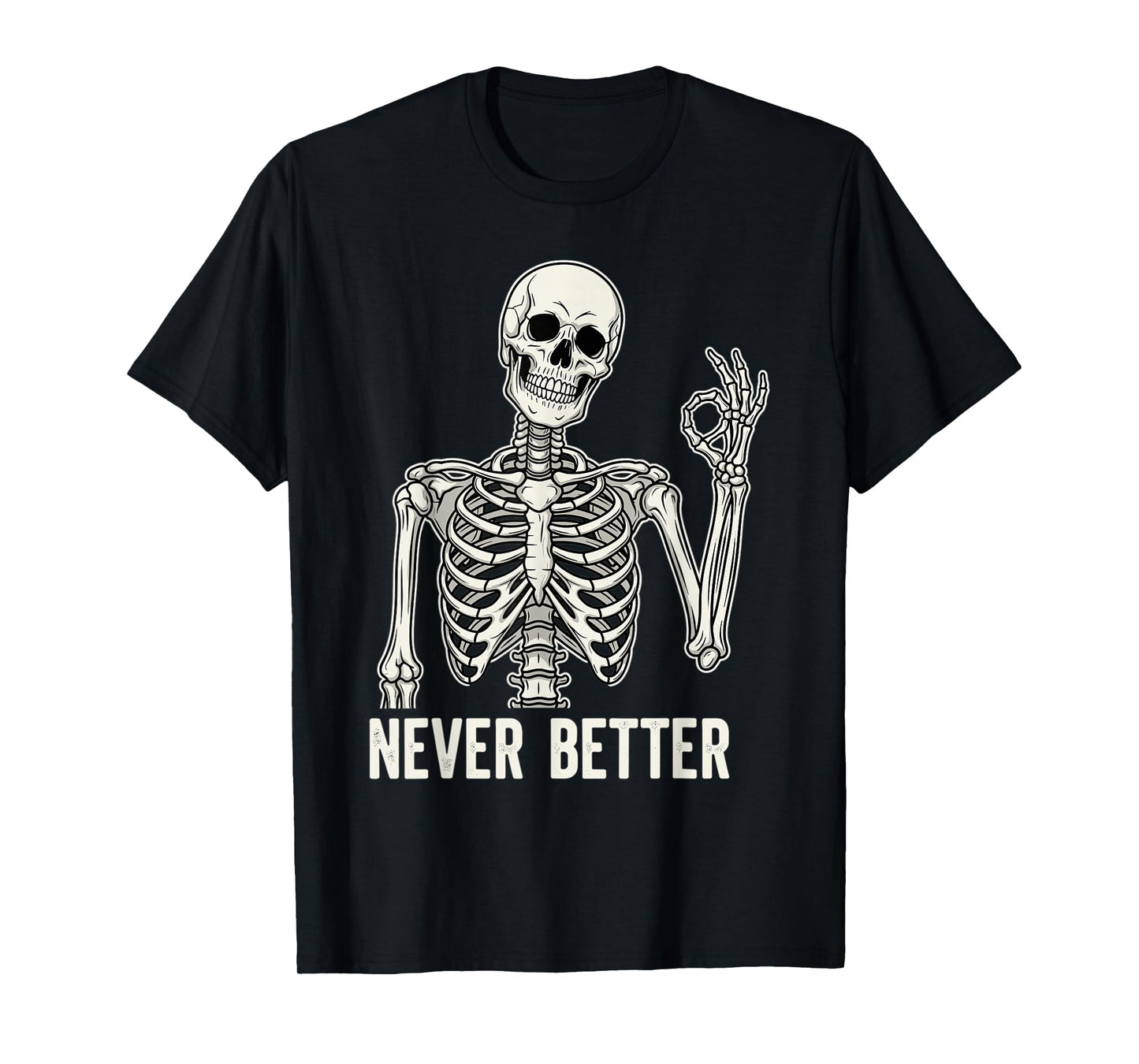 Never Better Skeleton Funny OK Hand Sign Spooky Vibe T-Shirt