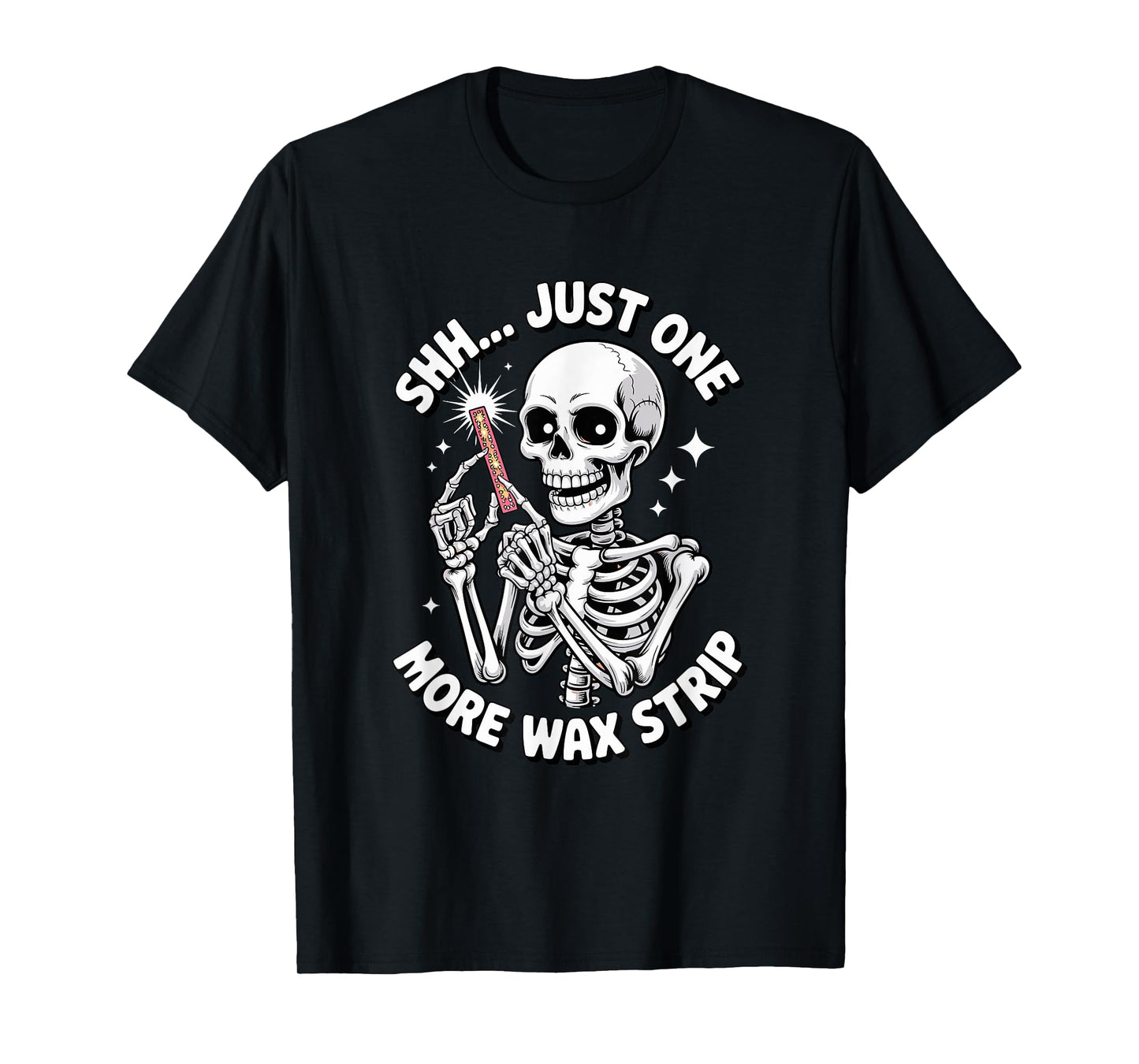 Just One More Wax Strip Skeleton T-Shirt
