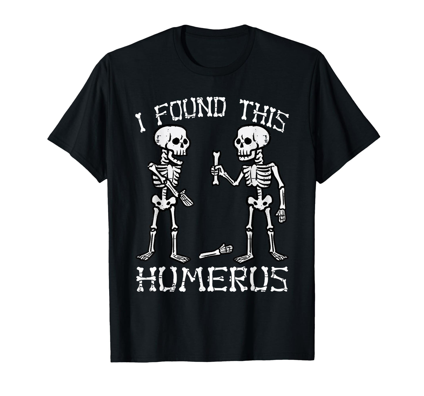Funny Halloween Shirts Men Women Skeleton I Found Humerus T-Shirt