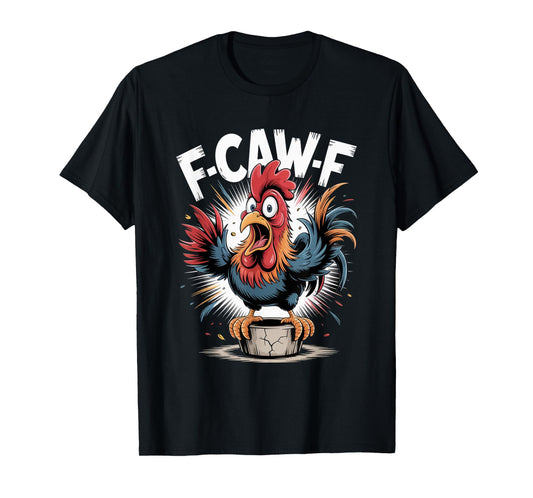 F-Caw-F Funny FCAWF Chicken Adult Humor Quote Rooster Meme T-Shirt