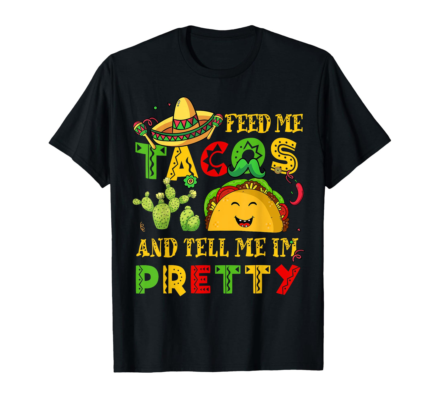 Feed Me Taco Tell Pretty Shirt Cinco De Mayo Funny Men Women T-Shirt