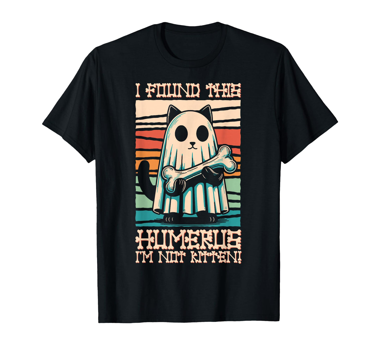 I Found This Humerus I'm Not Kitten - Funny Cat Halloween T-Shirt