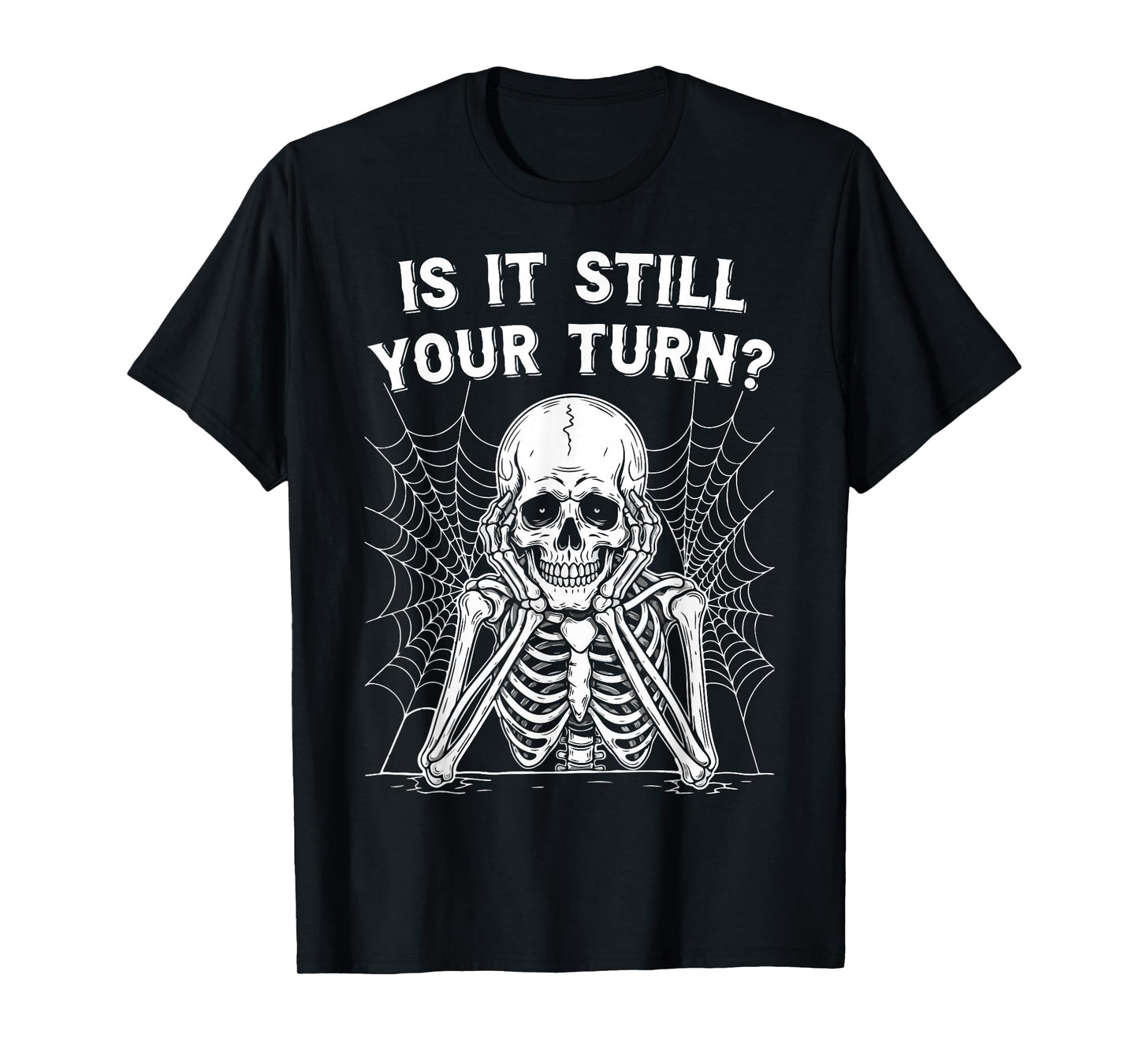 is It Still Your Turn Funny Skeleton Gamer Meme Halloween T-Shirt