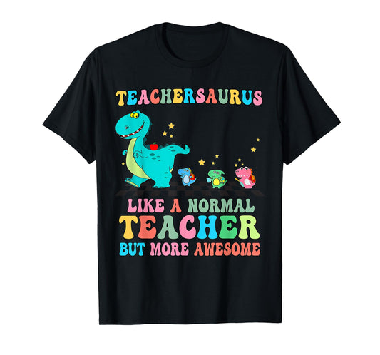 Dinosaurs Teachersaurus Like A Normal Teacher Back to School T-Shirt