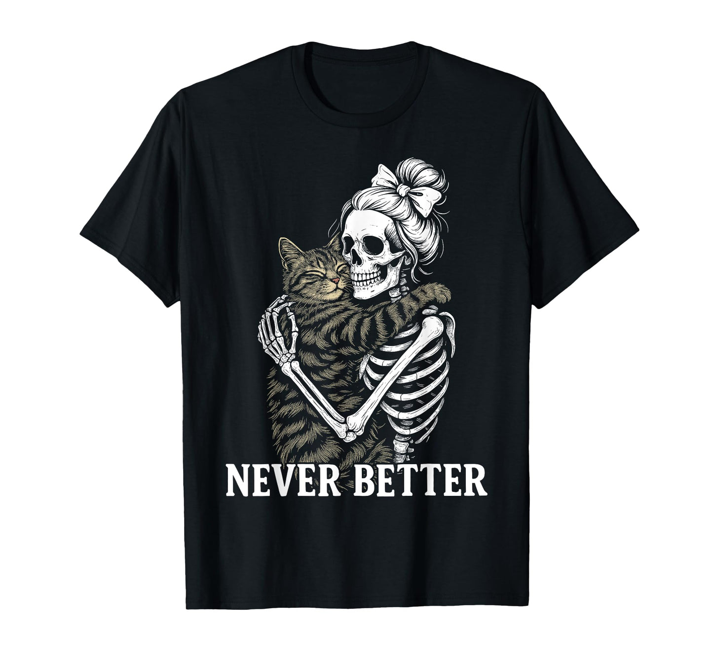 Never Better Skeleton Hugging Cat Funny Halloween Cat Lover T-Shirt