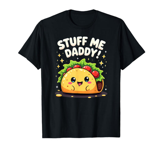 Dark Humor Taco Stuff Me Daddy T-Shirt