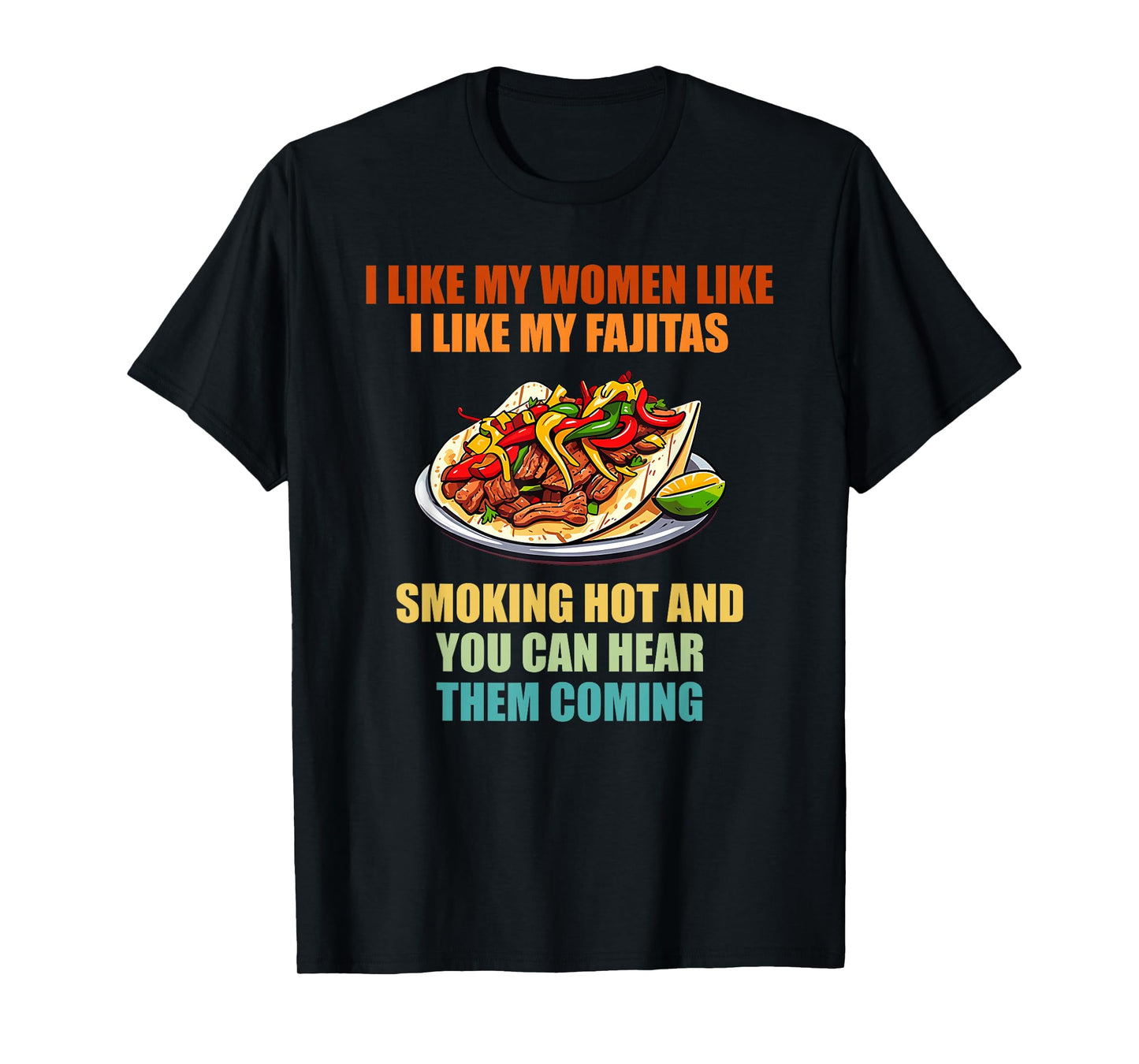 I Like My Women Like I Like My Fajitas T-Shirt