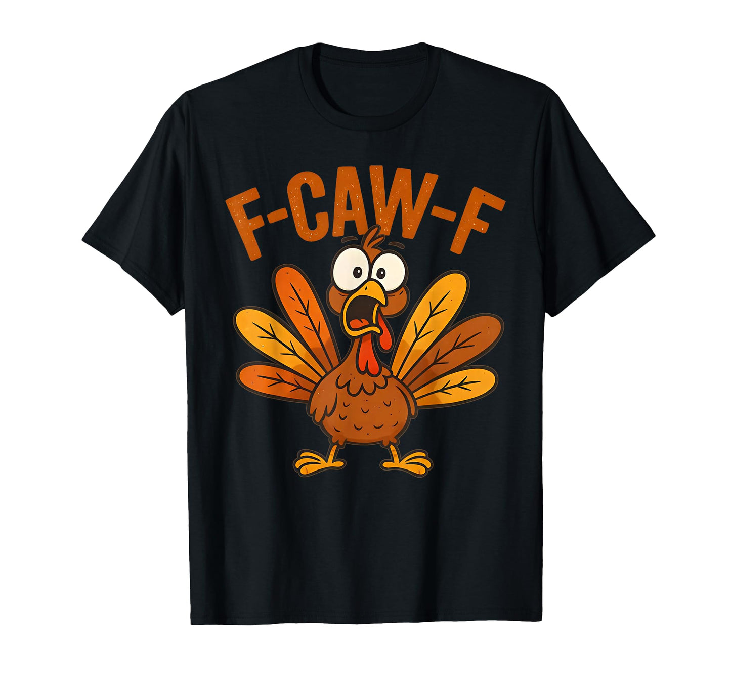 Funny f-caw-f Turkey Thanksgiving Men Women T-Shirt